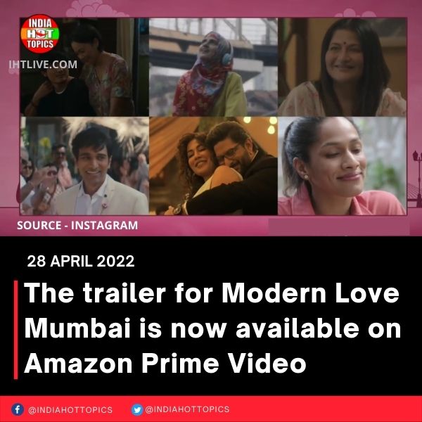 The trailer for Modern Love Mumbai is now available on Amazon Prime Video