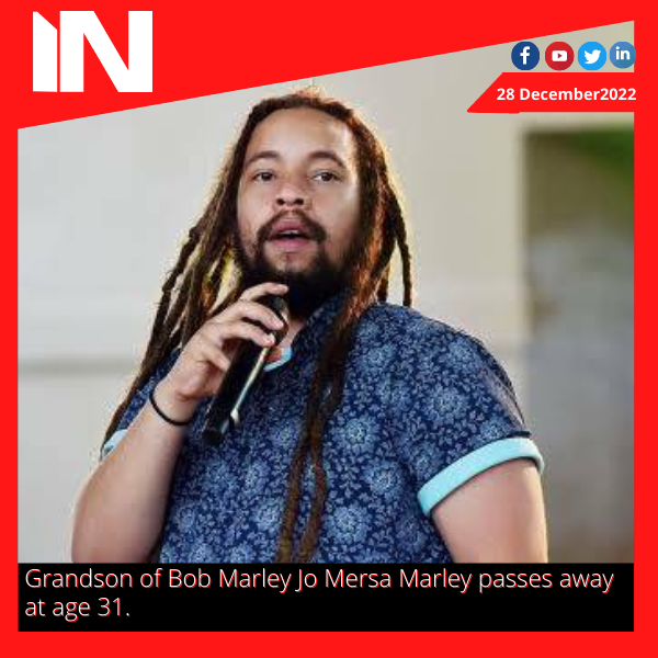 Grandson of Bob Marley Jo Mersa Marley passes away at age 31.