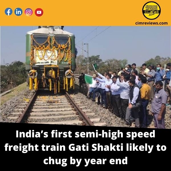 India’s first semi-high speed freight train Gati Shakti likely to chug by year end