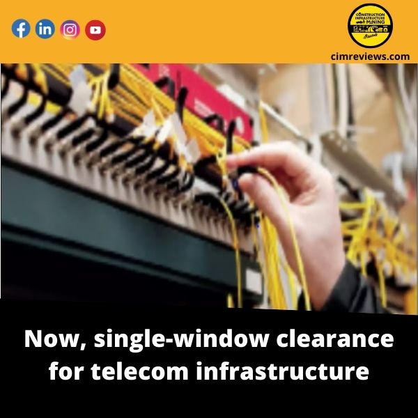 Now, single-window clearance for telecom infrastructure
