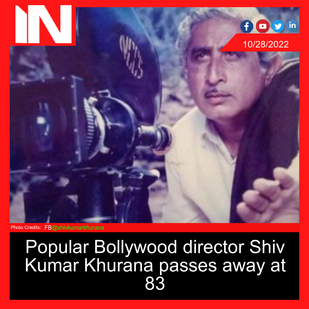 Popular Bollywood director Shiv Kumar Khurana passes away at 83