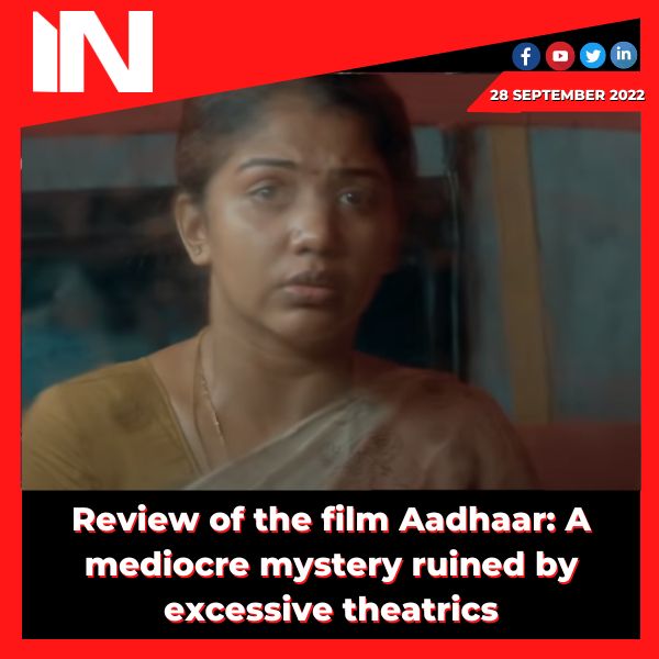 Review of the film Aadhaar: A mediocre mystery ruined by excessive theatrics