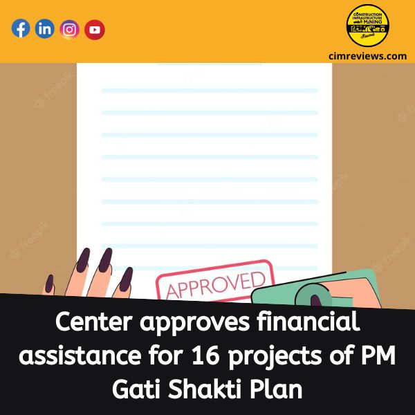 Center approves financial assistance for 16 projects of PM Gati Shakti Plan