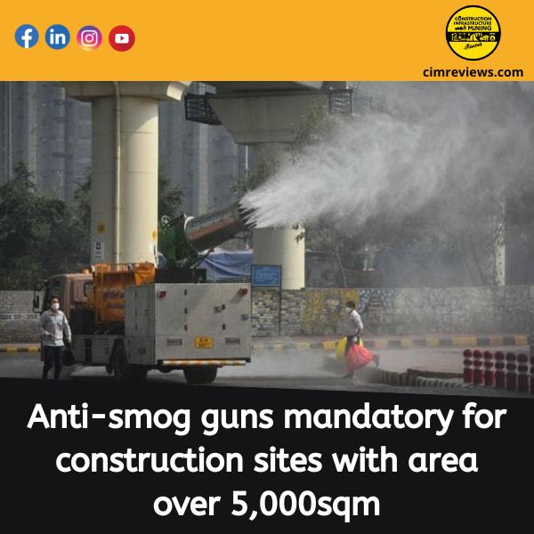 Anti-smog guns mandatory for construction sites with area over 5000sqm