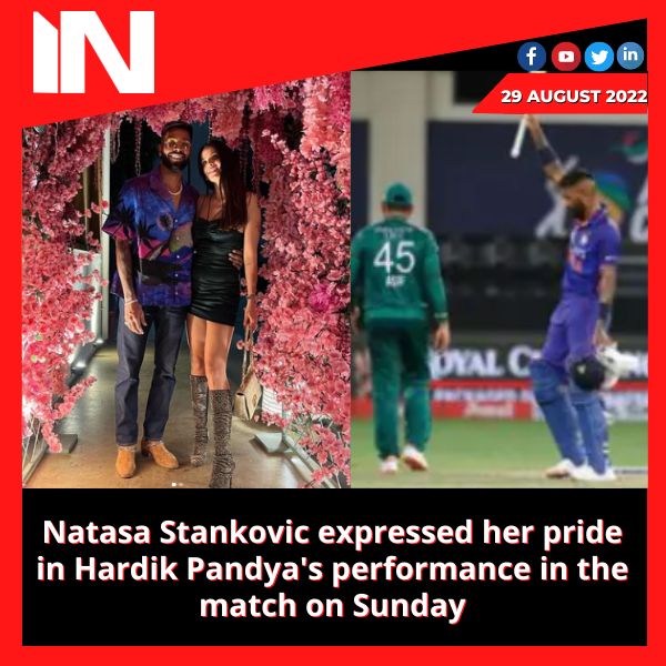 Natasa Stankovic expressed her pride in Hardik Pandya’s performance in the match on Sunday