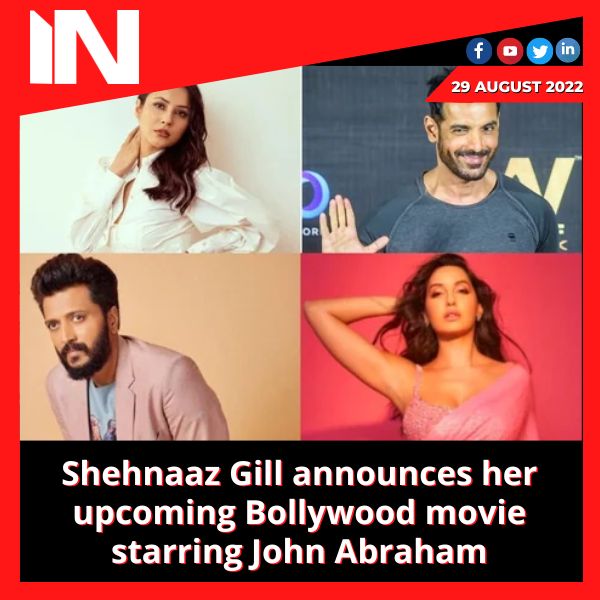 Shehnaaz Gill announces her upcoming Bollywood movie starring John Abraham