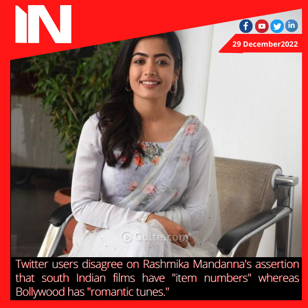 Twitter users disagree on Rashmika Mandanna’s assertion that south Indian films have “item numbers” whereas Bollywood has “romantic tunes.”