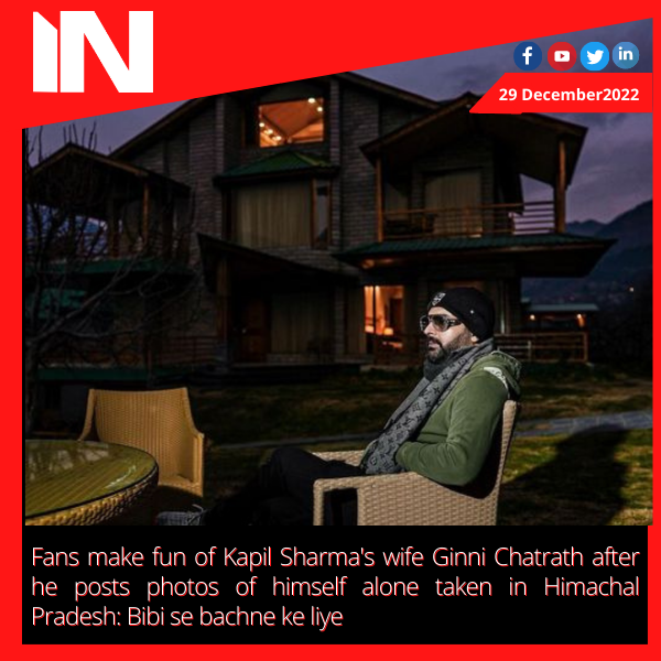 Fans make fun of Kapil Sharma’s wife Ginni Chatrath after he posts photos of himself alone taken in Himachal Pradesh: Bibi se bachne ke liye