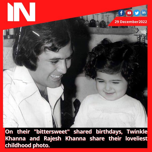 On their “bittersweet” shared birthdays, Twinkle Khanna and Rajesh Khanna share their loveliest childhood photo.