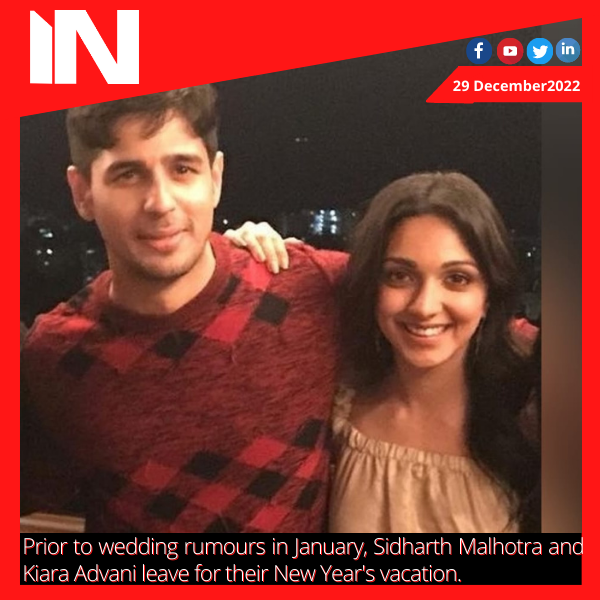 Prior to wedding rumours in January, Sidharth Malhotra and Kiara Advani leave for their New Year’s vacation.