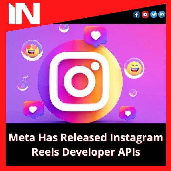 Meta Has Released Instagram Reels Developer APIs