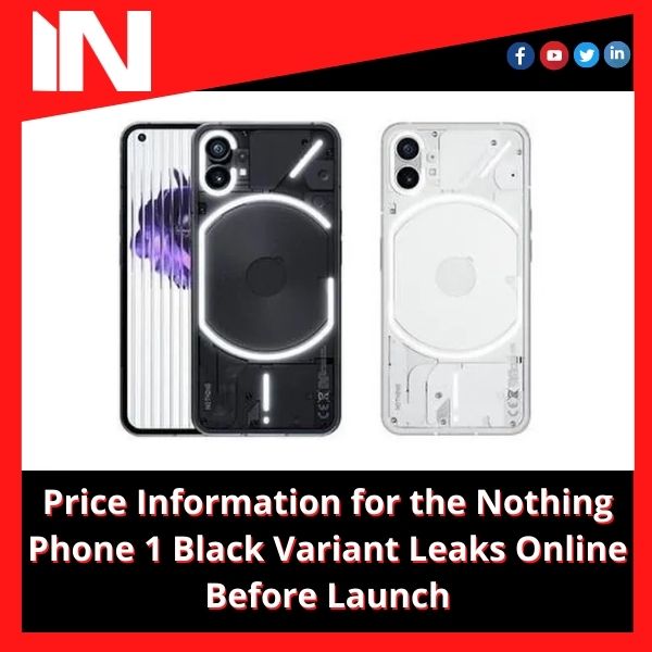 Price Information for the Nothing Phone 1 Black Variant Leaks Online Before Launch