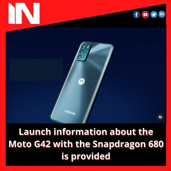 Launch information about the Moto G42 with the Snapdragon 680 is provided