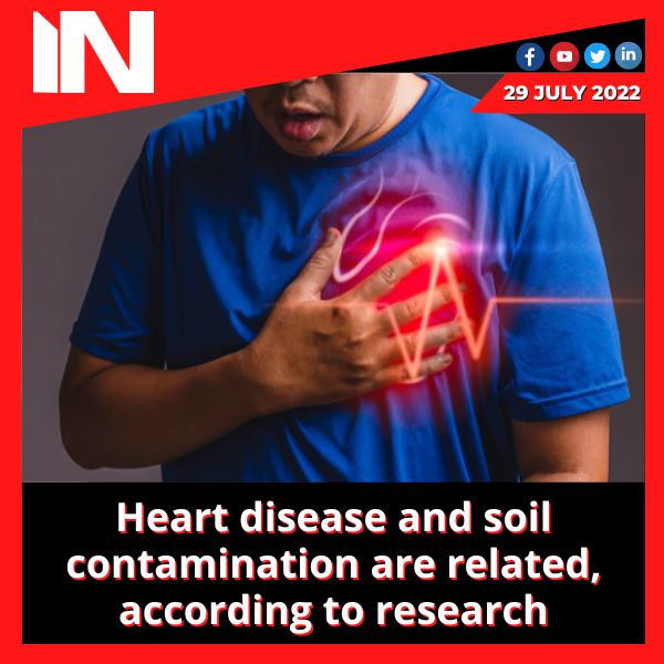 Heart disease and soil contamination are related, according to research