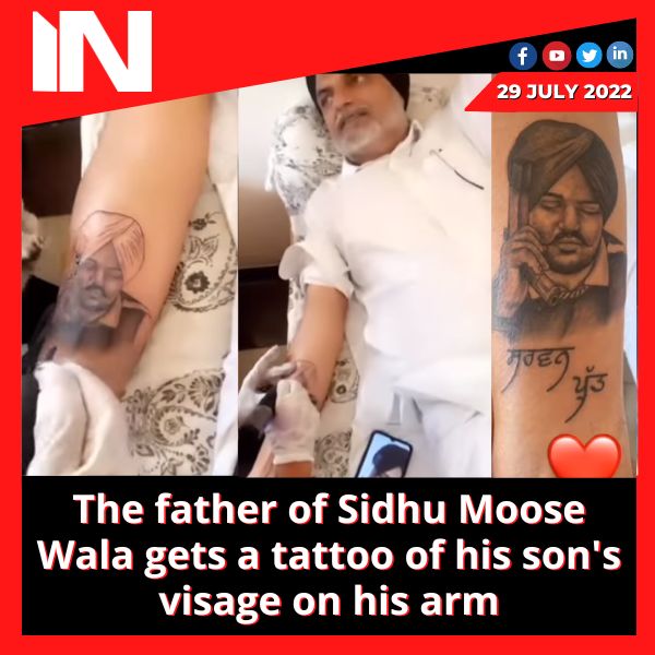 The father of Sidhu Moose Wala gets a tattoo of his son’s visage on his arm