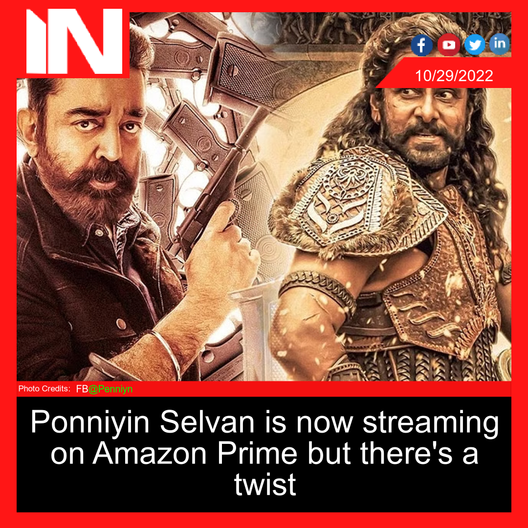 Ponniyin Selvan is now streaming on Amazon Prime but there’s a twist