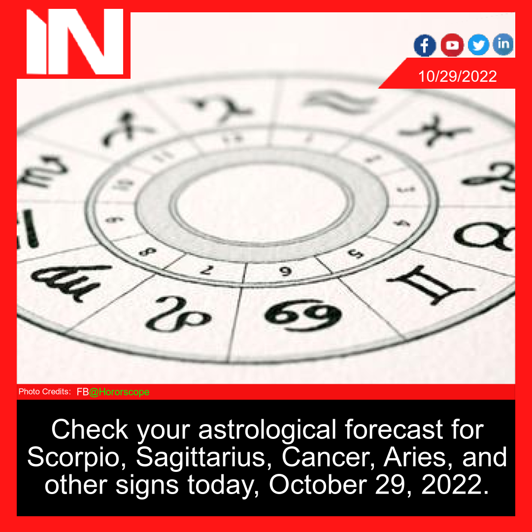 Check your astrological forecast for Scorpio, Sagittarius, Cancer, Aries, and other signs today, October 29, 2022.