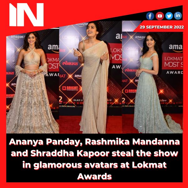 Ananya Panday, Rashmika Mandanna and Shraddha Kapoor steal the show in glamorous avatars at Lokmat Awards