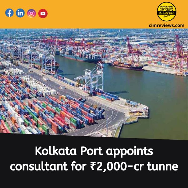 Kolkata Port appoints consultant for ₹2,000-cr tunnel