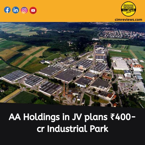 AA Holdings in JV plans ₹400-cr Industrial Park
