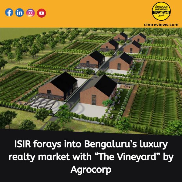 ISIR forays into Bengaluru’s luxury realty market with “The Vineyard” by Agrocorp