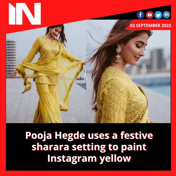 Pooja Hegde uses a festive sharara setting to paint Instagram yellow