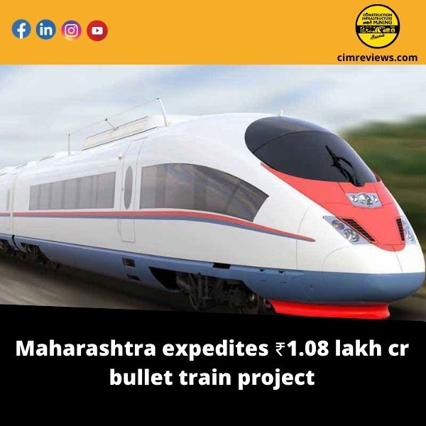 Maharashtra expedites ₹1.08 lakh cr bullet train project