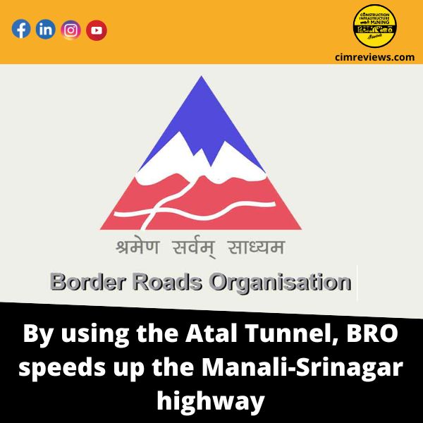 By using the Atal Tunnel, BRO speeds up the Manali-Srinagar highway
