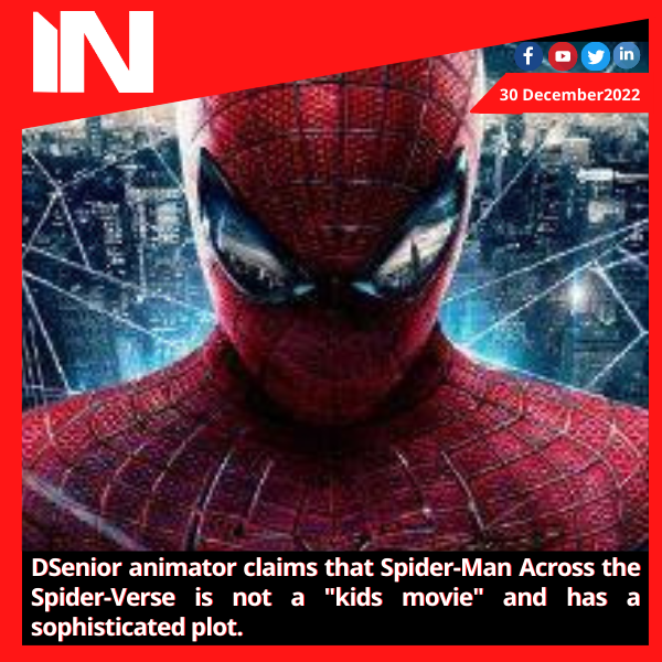 Senior animator claims that Spider-Man Across the Spider-Verse is not a “kids movie” and has a sophisticated plot.