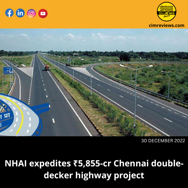 NHAI expedites ₹5,855-cr Chennai double-decker highway project