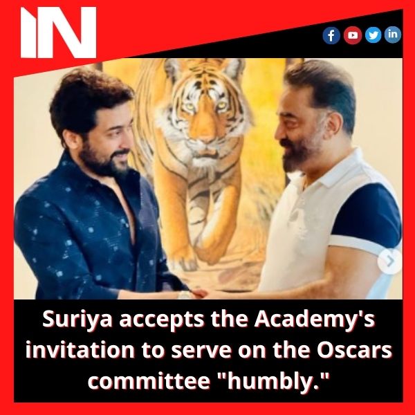 Suriya accepts the Academy’s invitation to serve on the Oscars committee “humbly.”