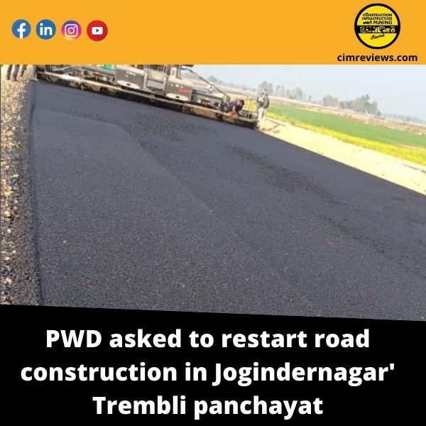 PWD asked to restart road construction in Jogindernagar’ Trembli panchayat