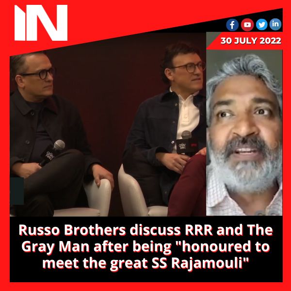 Russo Brothers discuss RRR and The Gray Man after being “honoured to meet the great SS Rajamouli”
