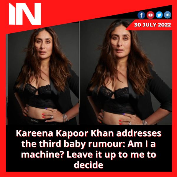 Kareena Kapoor Khan addresses the third baby rumour: Am I a machine? Leave it up to me to decide