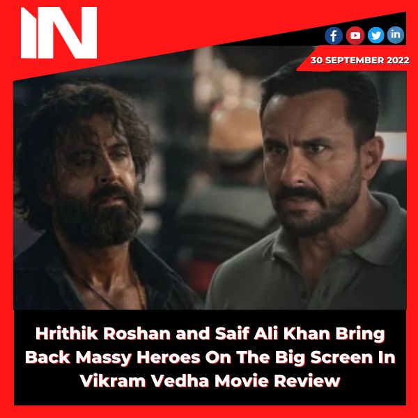 Hrithik Roshan and Saif Ali Khan Bring Back Massy Heroes On The Big Screen In Vikram Vedha Movie Review