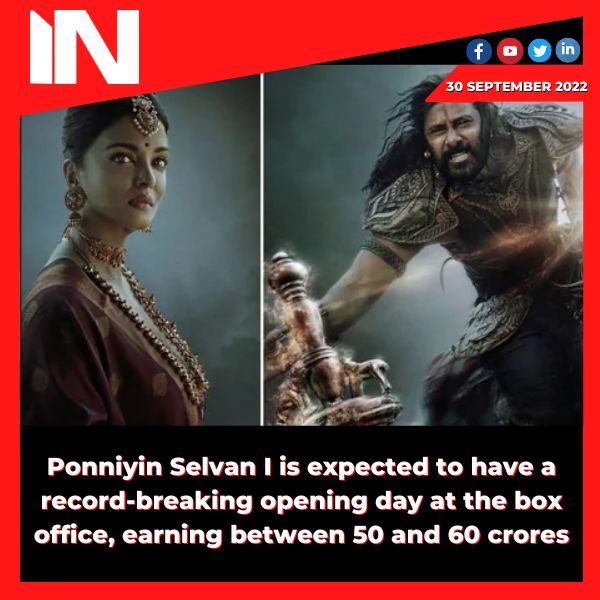 Ponniyin Selvan I is expected to have a record-breaking opening day at the box office, earning between 50 and 60 crores
