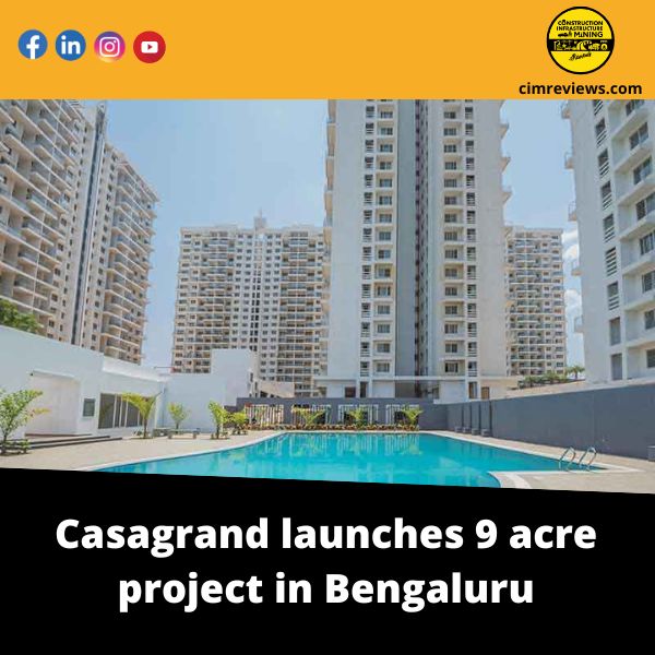 Casagrand launches 9 acre project in Bengaluru