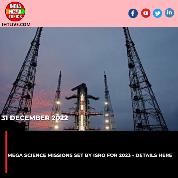 Mega Science Missions Set By ISRO For 2023 – Details Here