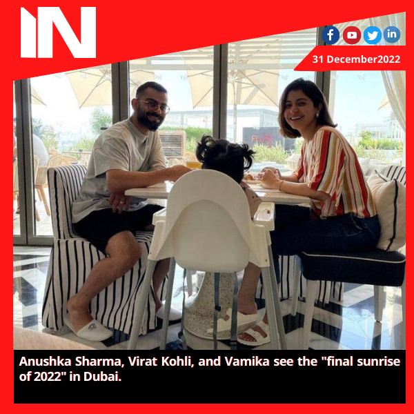 Anushka Sharma, Virat Kohli, and Vamika see the “final sunrise of 2022” in Dubai.