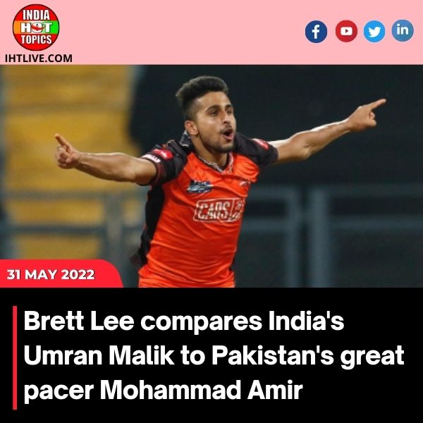 Brett Lee compares India’s Umran Malik to Pakistan’s great pacer Mohammad Amir