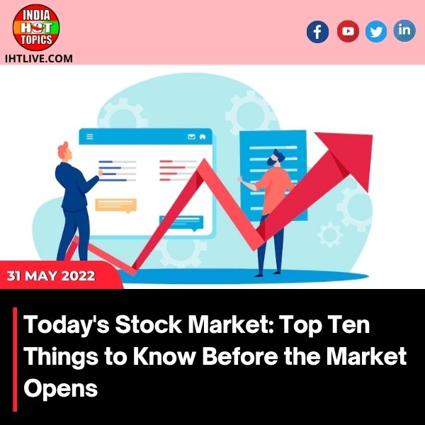Today’s Stock Market: Top Ten Things to Know Before the Market Opens