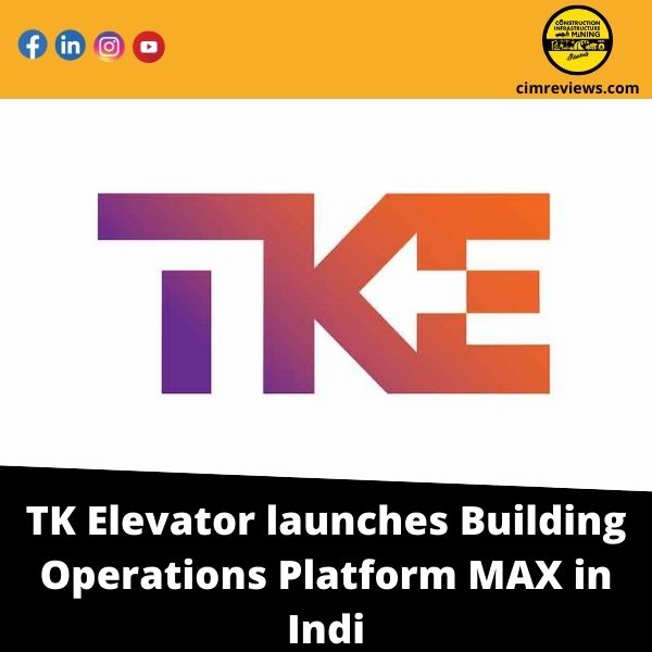 TK Elevator launches Building Operations Platform MAX in India