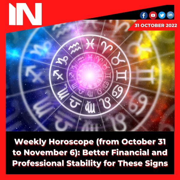 Weekly Horoscope (from October 31 to November 6): Better Financial and Professional Stability for These Signs