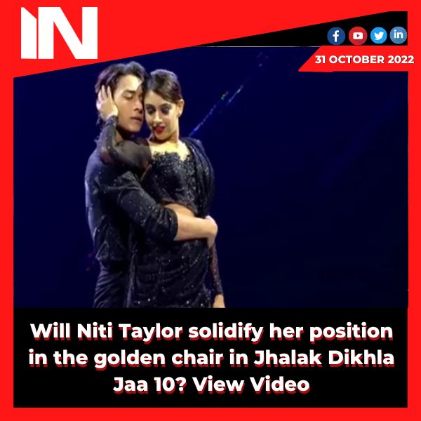 Will Niti Taylor solidify her position in the golden chair in Jhalak Dikhla Jaa 10?