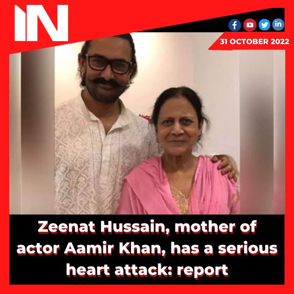 Zeenat Hussain, mother of actor Aamir Khan, has a serious heart attack: report