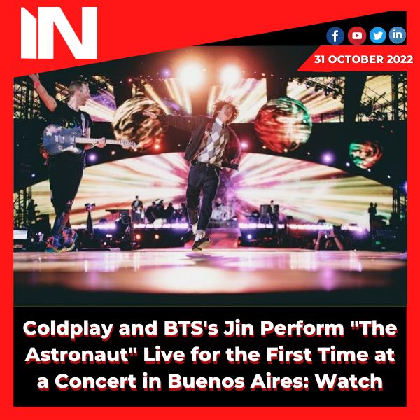 Coldplay and BTS’s Jin Perform “The Astronaut” Live for the First Time at a Concert in Buenos Aires.