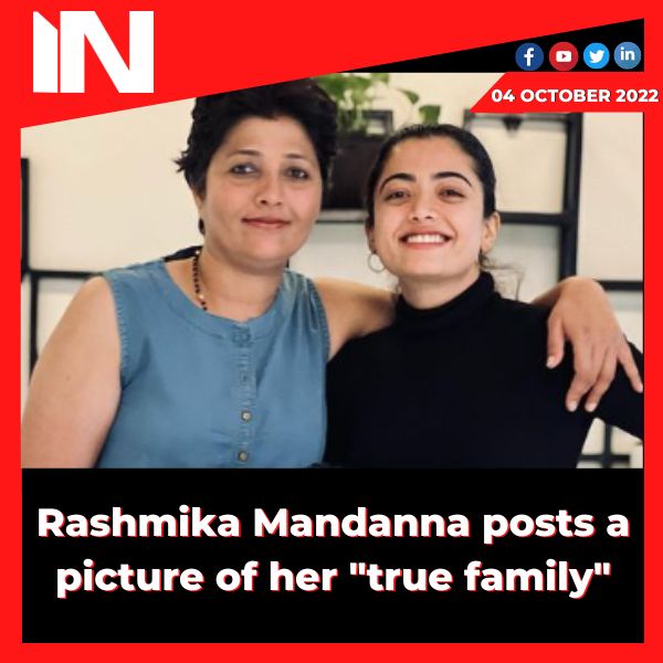 Rashmika Mandanna posts a picture of her “true family”