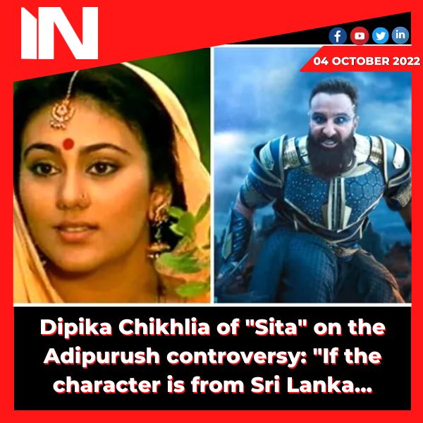 ‘Sita’ Dipika Chikhlia on Adipurush teaser: ‘If the character is from Sri Lanka, they should not look like Mughals’
