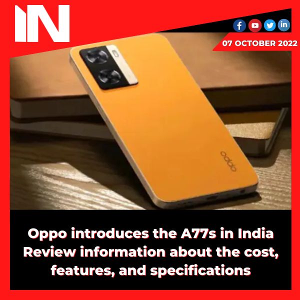 Oppo introduces the A77s in India. Review information about the cost, features, and specifications.