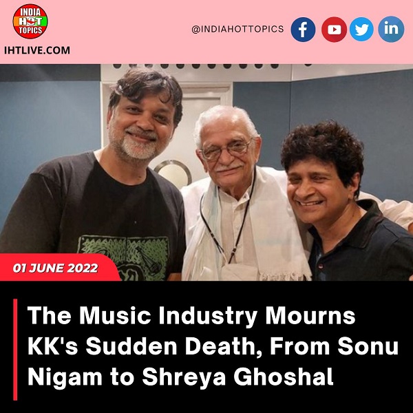 The Music Industry Mourns KK’s Sudden Death, From Sonu Nigam to Shreya Ghoshal